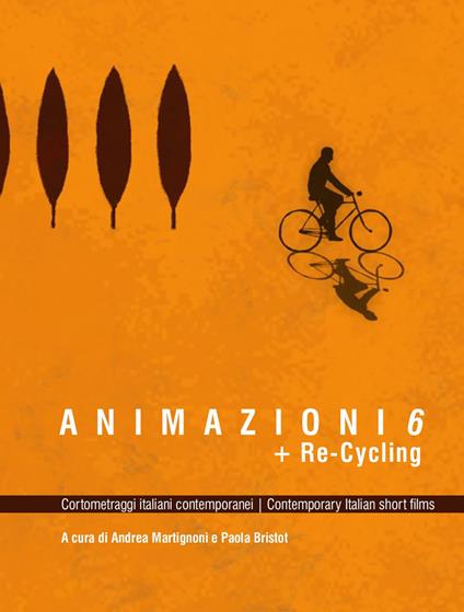 Animazioni 6 + Re-Cycling. Cortometraggi italiani contemporanei - Paola Bristot,Andrea Martignoni - copertina