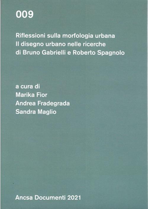 Riflessioni sulla morfologia urbana. Il disegno urbano nelle ricerche di Bruno Gabrielli e Roberto Spagnolo - copertina