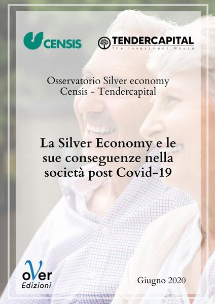 La silver economy e le sue conseguenze nella società post Covid-19. Rapporto finale (Roma, 24 giugno 2020) - CENSIS,Tendercapital - ebook