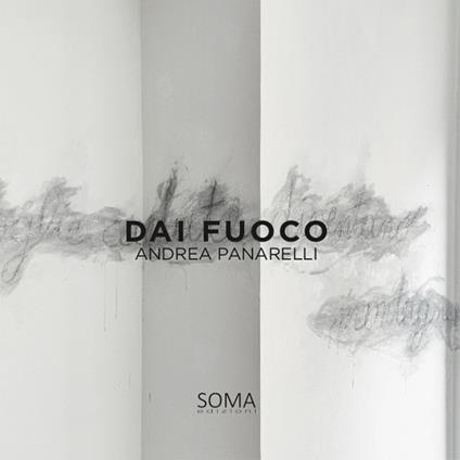 Dai fuoco. Ediz. italiana e inglese - Andrea Panarelli - copertina