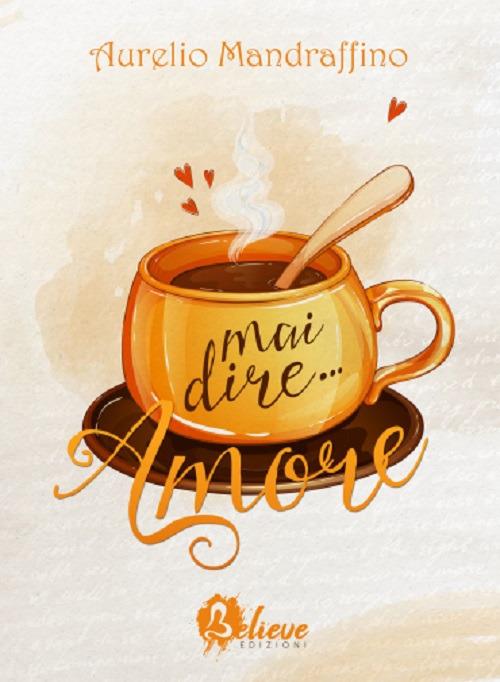Mai dire... Amore - Aurelio Mandraffino - copertina