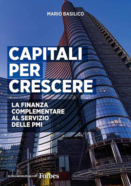 Capitali per crescere. La finanza complementare al servizio delle PMI. Ediz. integrale - Mario Basilico - copertina