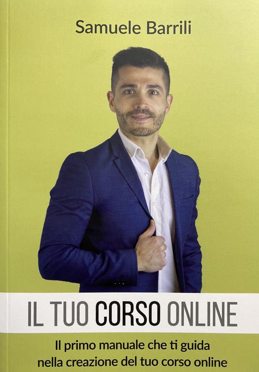 Il tuo corso online. Il primo manuale che ti guida nella creazione del tuo corso online - Samuele Barrili - copertina