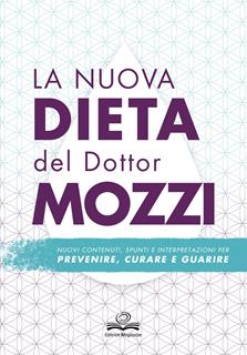 Libro La nuova dieta del dottor Mozzi. Nuovi contenuti, spunti e interpretazioni per prevenire, curare, guarire Pietro Mozzi