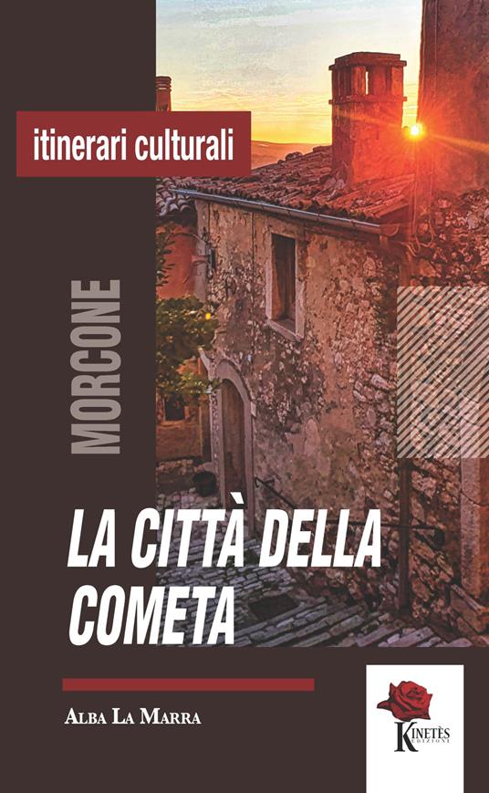 La città della cometa. Morcone narrata attraverso storie, luoghi e personaggi del presepe - Alba La Marra - copertina
