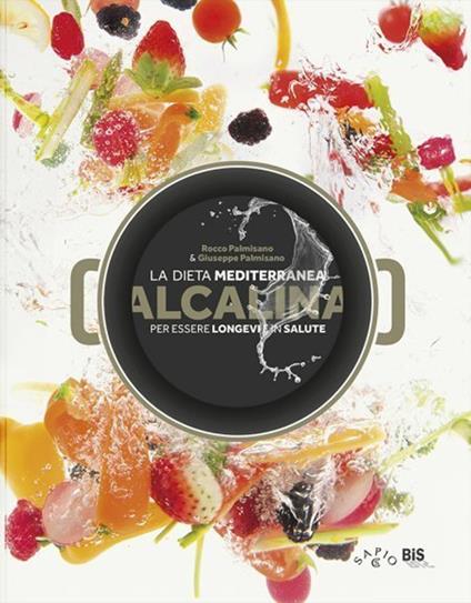 La dieta mediterranea alcalina per essere longevi e in salute - Rocco Palmisano,Giuseppe Palmisano - copertina