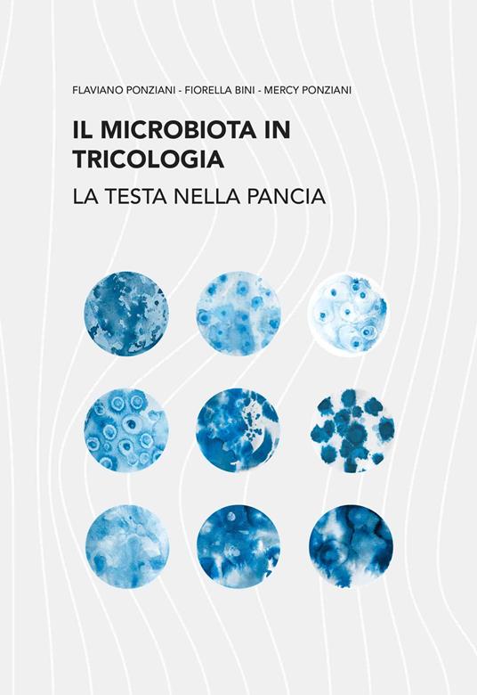 Il Microbiota in tricologia. La testa nella pancia - Flaviano Ponziani,Fiorella Bini,Mercy Ponziani - copertina