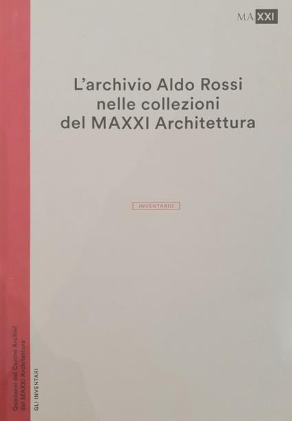 L' archivio Aldo Rossi nelle collezioni del MAXXI Architettura. L'inventario - copertina