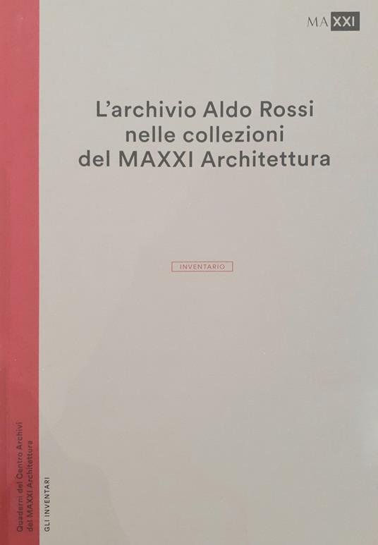 L' archivio Aldo Rossi nelle collezioni del MAXXI Architettura. L'inventario - copertina