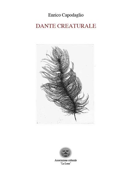 Dante creaturale. Ediz. critica - Enrico Capodaglio - copertina