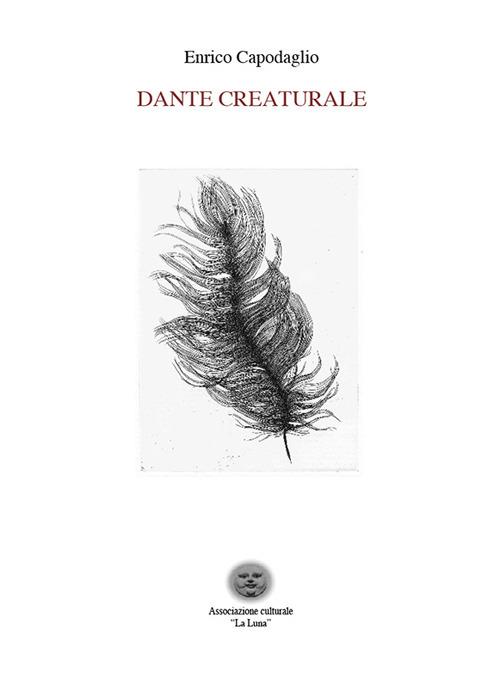 Dante creaturale. Ediz. critica - Enrico Capodaglio - copertina