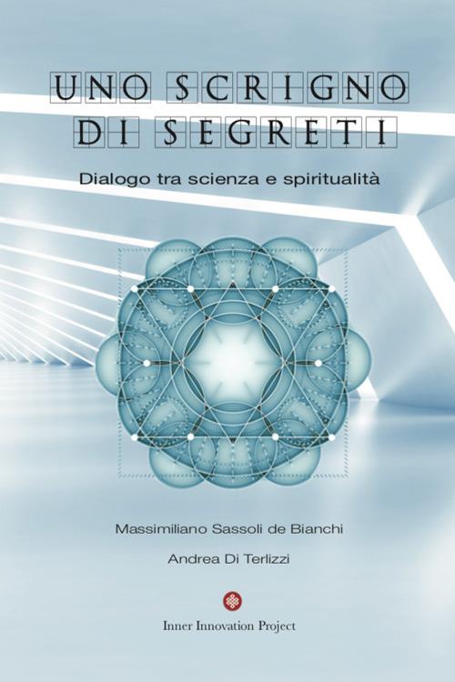 Uno scrigno di segreti. Dialogo tra scienza e spiritualità - Andrea Di Terlizzi,Massimiliano Sassoli De Bianchi - copertina