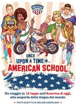 Once Upon a time in... American School. Un viaggio in 10 tappe nell'America di oggi, alla scoperta della lingua del mondo