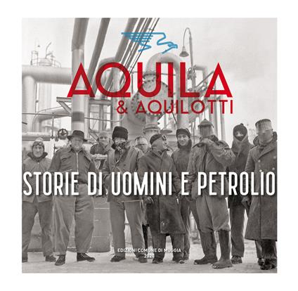 Aquila & Aquilotti. Storie di uomini e petrolio - copertina