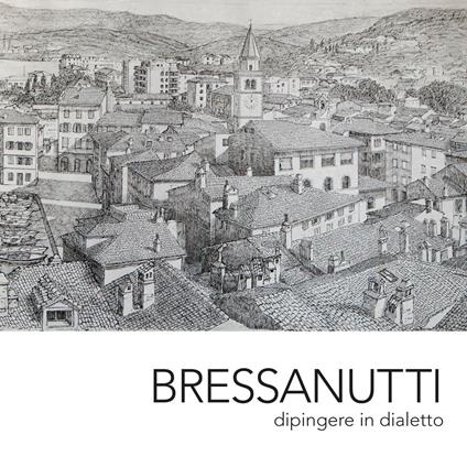 Bressanutti. Dipingere in dialetto - copertina