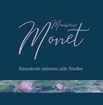 Monsieur Monet. Sinestesie intorno alle Ninfee. Catalogo della mostra (Genova, 12 giugno-23 agosto 2020). Ediz. illustrata