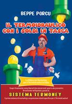Il termoidraulico con i soldi in tasca. La Bibbia del marketing per il termoidraulico in Italia