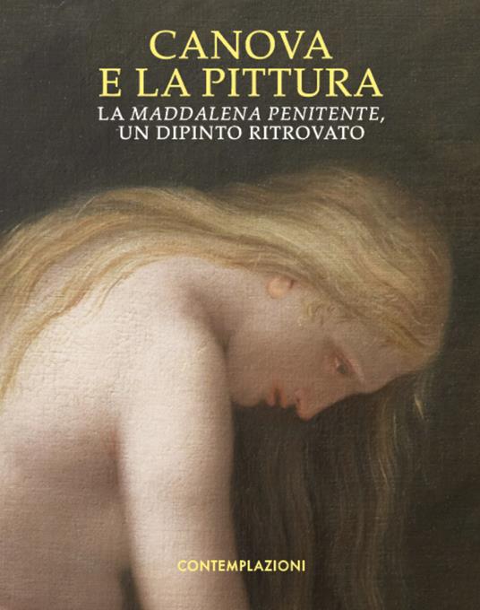 Canova e la pittura. La Maddalena penitente, un dipinto ritrovato. Ediz. illustrata - Moira Mascotto,Vittorio Sgarbi - copertina