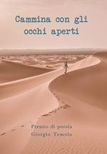 Cammina con gli occhi aperti. Premio di Poesia Giorgio Temolo