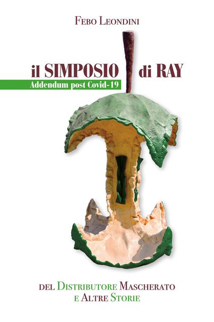 Il simposio di Ray. Addendum post Covid-19 del distributore mascherato e altre storie. Ediz. speciale - Febo Leondini - copertina