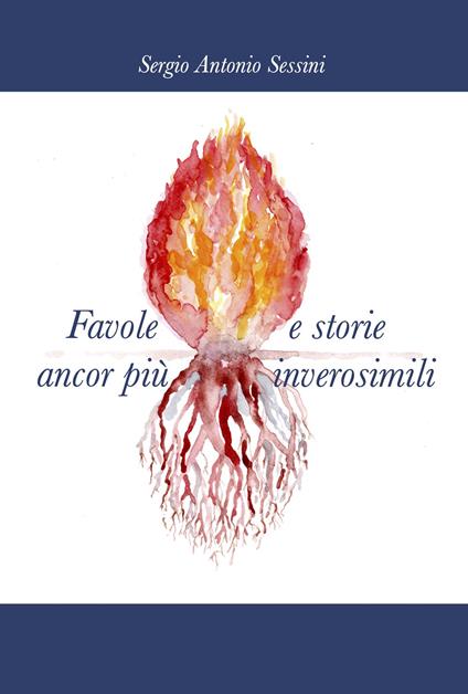 Favole e storie ancor più inverosimili - Sergio Antonio Sessini - copertina