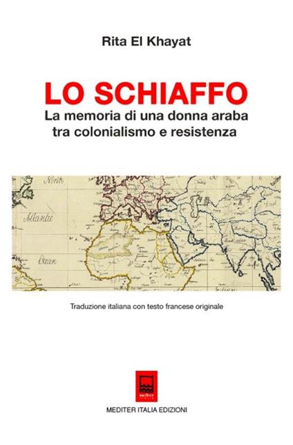 Lo Schiaffo. La memoria di una donna araba tra colonialismo e resistenza. Testo francese a fronte. Ediz. bilingue - Rita El Khayat - copertina