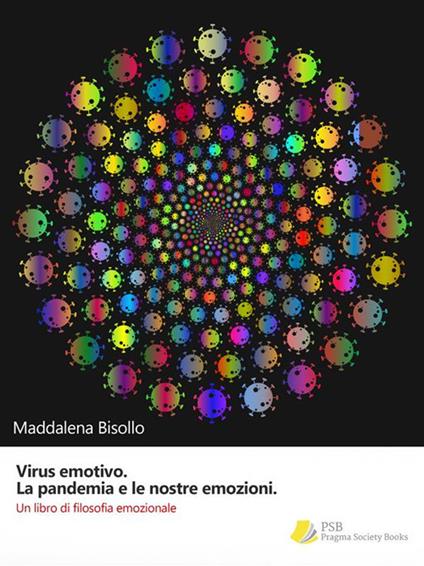Virus emotivo. La pandemia e le nostre emozioni. Un libro di filosofia emozionale - Maddalena Bisollo - ebook