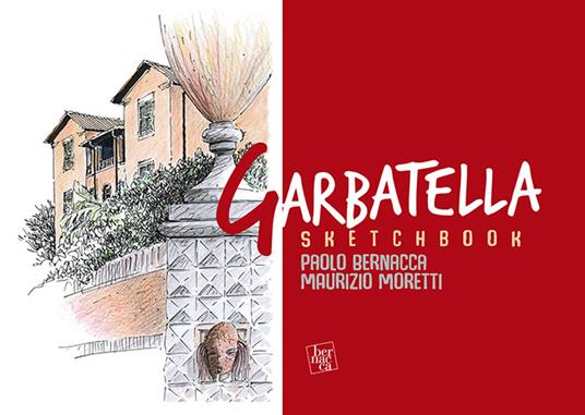 Sketchbook Garbatella. L'architettura a Roma dal '900 ai nostri giorni - Paolo Bernacca,Maurizio Moretti - copertina