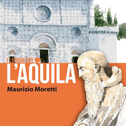 L'Aquila. I luoghi del cuore. Ediz. italiana e inglese - Maurizio Moretti - copertina