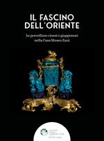 Il fascino dell'Oriente. Le porcellane cinesi e giapponesi nella Casa Museo Zani. Ediz. a colori