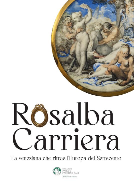Rosalba Carriera. La veneziana che ritrae l'Europa del Settecento - Massimiliano Capella,Alberto Craievich - copertina
