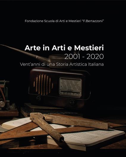 Arte in arti e mestieri 2001-2020. Vent'anni di una storia artistica italiana - copertina