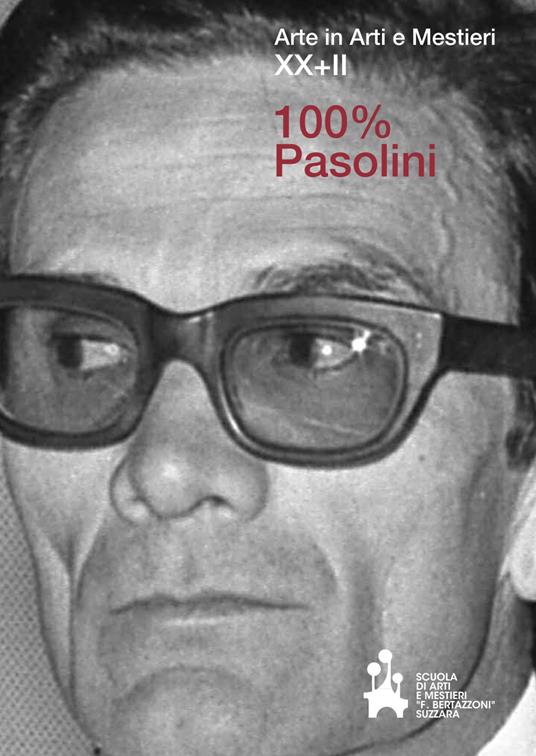 Arte in arti e mestieri XX+II. 100% Pasolini. Ediz. illustrata - copertina