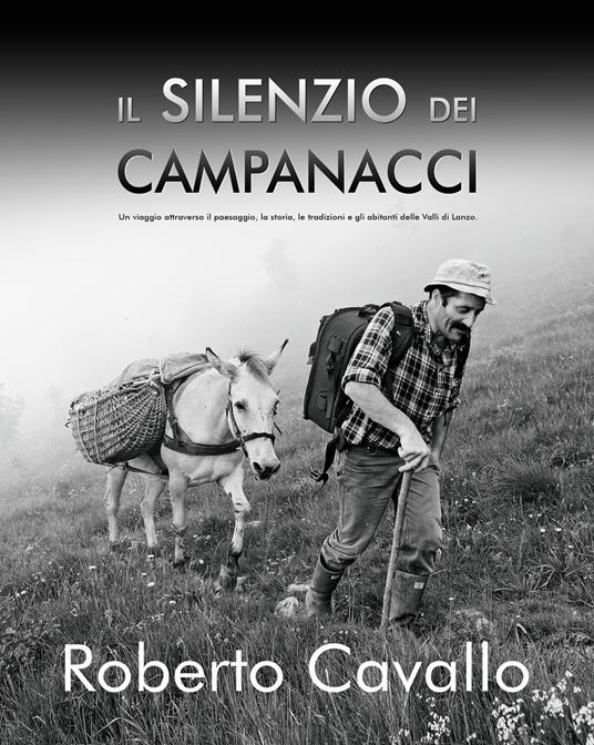 Il silenzio dei campanacci. Un viaggio attraverso il paesaggio, la storia, le tradizioni e gli abitanti delle Valli di Lanzo - Roberto Cavallo - copertina