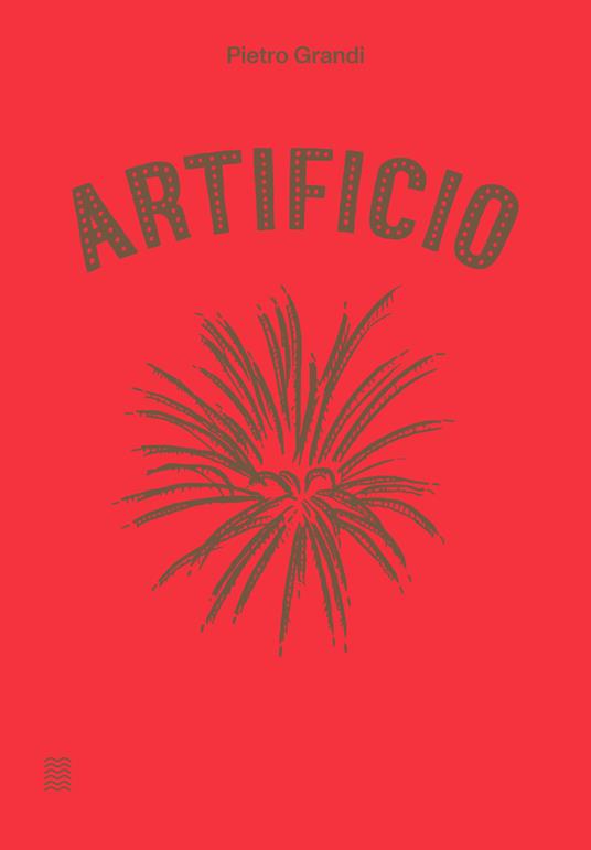 Artificio. Ediz. a colori - Pietro Grandi - copertina
