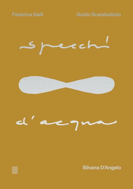Specchi d'acqua. Ediz. illustrata - Silvana D'Angelo - copertina