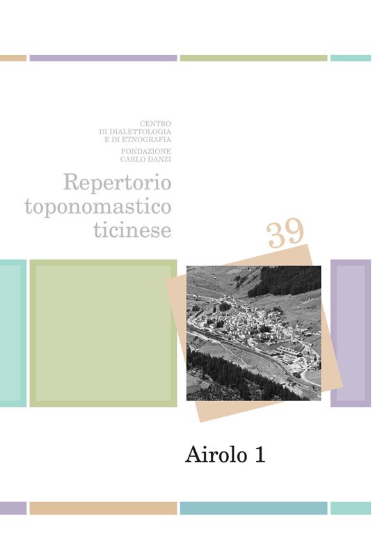 Repertorio toponomastico ticinese. Airolo. Con cartine e fotografie. Vol. 1 - Dafne Genasci,Pasquale Genasci - copertina