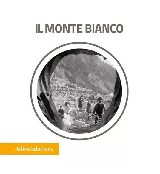 L'adieu des glaciers. Il Monte Bianco. Ricerca fotografica e scientifica. Ediz. italiana e inglese - copertina