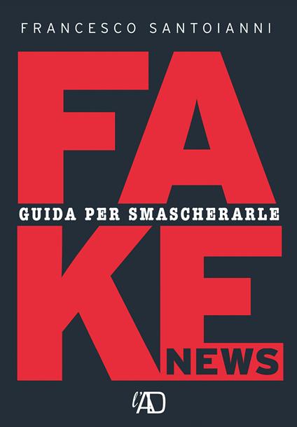 Fake news. Guida per smascherarle - Francesco Santoianni - copertina
