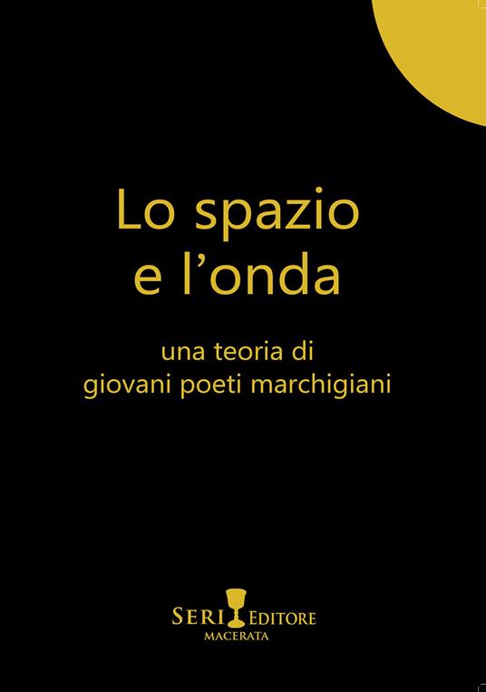 Lo spazio e l'onda. Una teoria di giovani poeti marchigiani - copertina