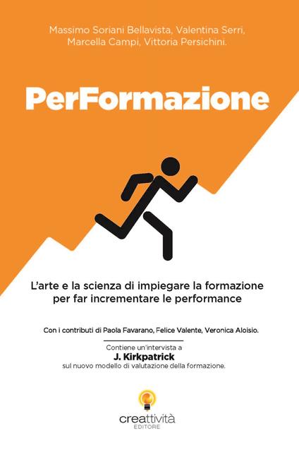 PerFormazione. L'arte e la scienza di impiegare la formazione per far incrementare le performance. Ediz. integrale - Massimo Soriani Bellavista,Marcella Campi,Valentina Serri - copertina