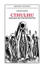 Cthulhu dreams by smartphone. Ediz. italiana
