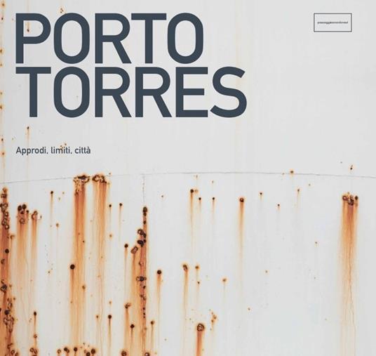 Porto Torres. Approdi, limiti, città - Collettivo Fotografico Paesaggio a Nord-Ovest - copertina