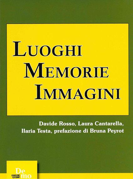 Luoghi. Memorie. Immagini - Davide Rosso,Laura Cantarella,Ilaria Testa - copertina