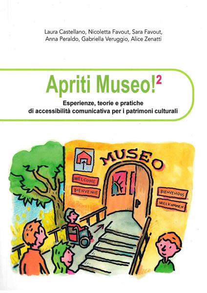 Apriti museo. Esperienze, teorie e pratiche di accessibilità comunicativa per i patrimoni culturali. Con Quaderno degli esercizi. Vol. 2 - Laura Castellano,Nicoletta Favout,Sara Favout - copertina