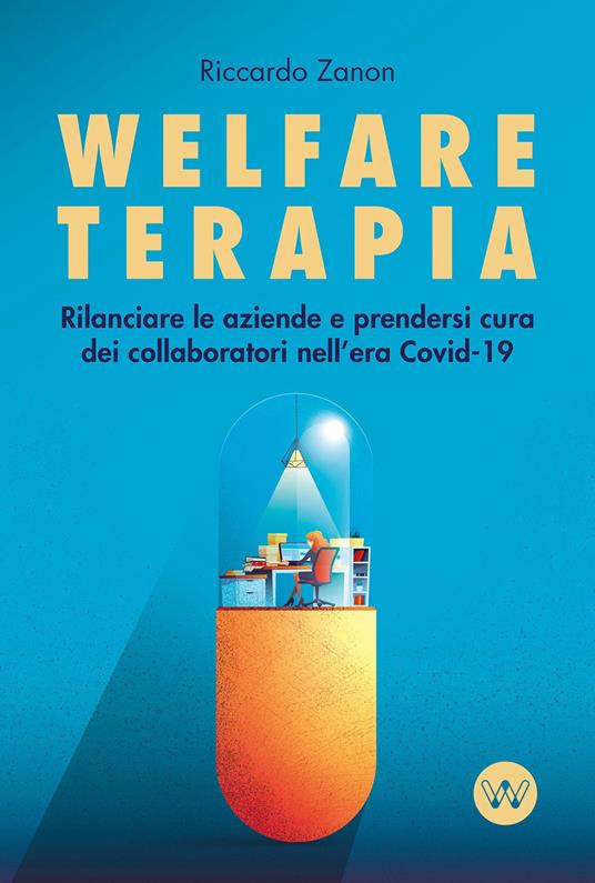 Welfare terapia. Rilanciare le aziende e prendersi cura dei collaboratori nell'era Covid-19 - Riccardo Zanon - copertina