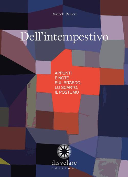 Dell'intempestivo. Appunti e note sul ritardo, lo scarto, il postumo - Michele Ranieri - copertina