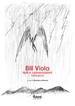 Bill Viola. Testi e conversazioni 1976 - 2014