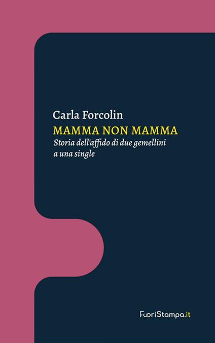 Mamma non mamma. Storia dell'affido di due gemellini a una single - Carla Forcolin - ebook