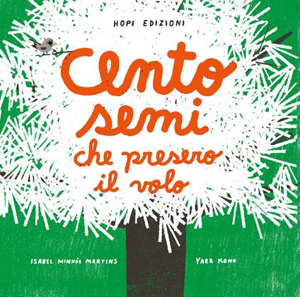 Cento semi che presero il volo. Ediz. a colori - Isabel Minhós Martins,Yara Kono - copertina